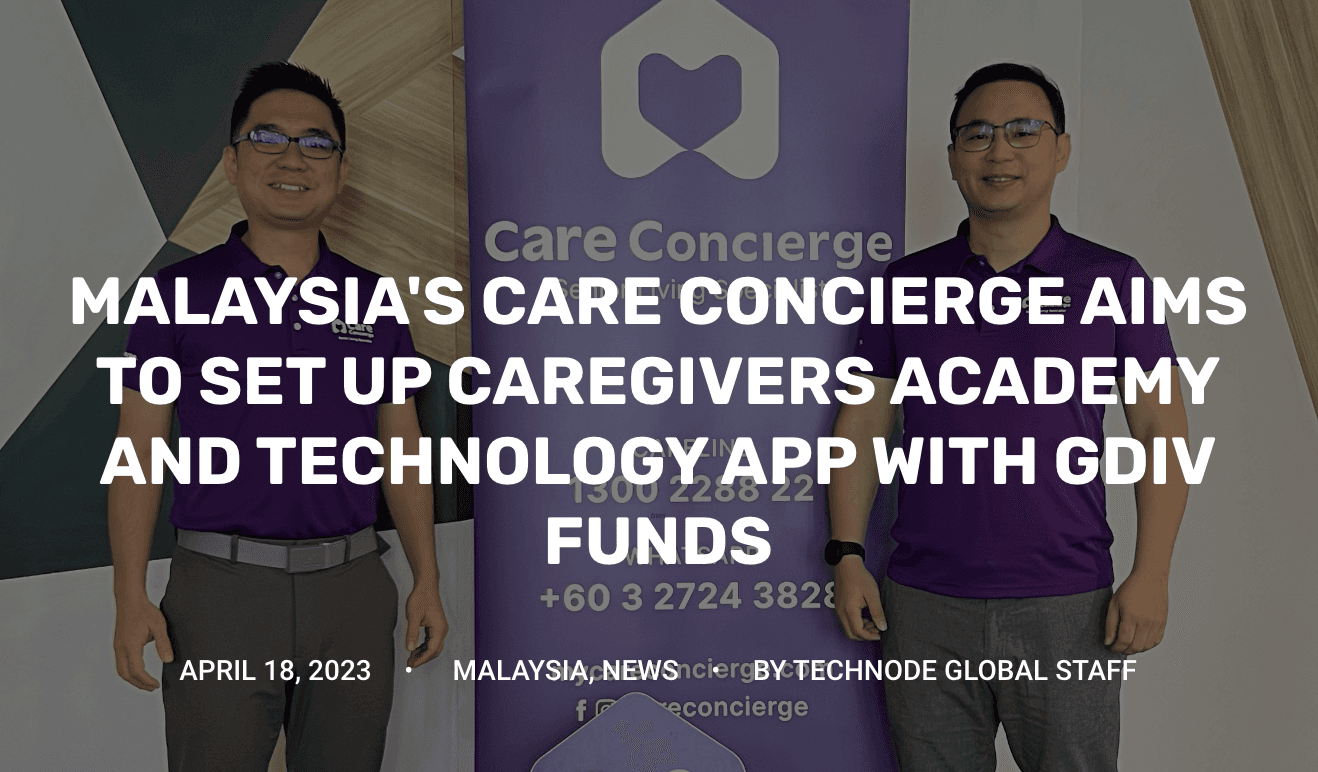 Malaysia's Care Concierge Aims To Set Up Caregivers Academy And Technology App With Gdiv Funds